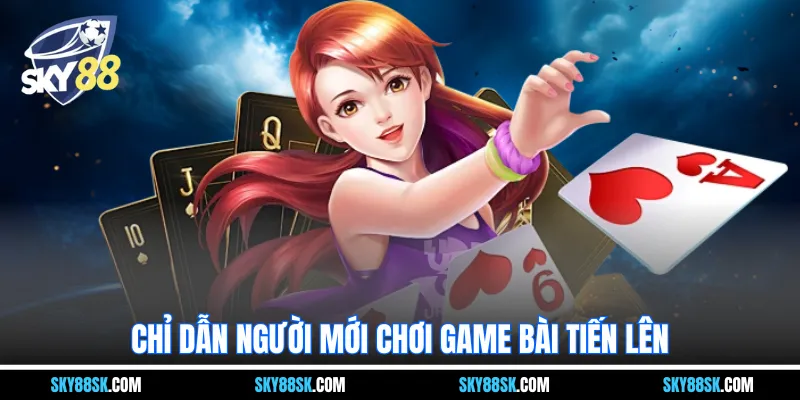 Chỉ dẫn người mới chơi game bài tiến lên
