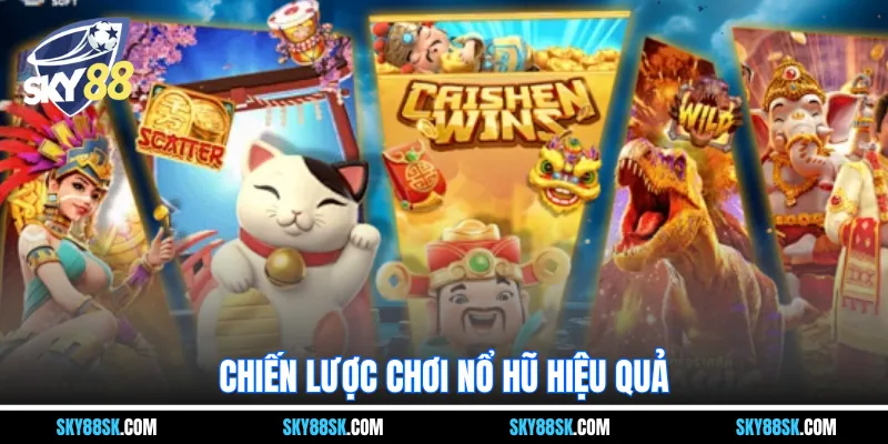 Chiến lược chơi nổ hũ hiệu quả