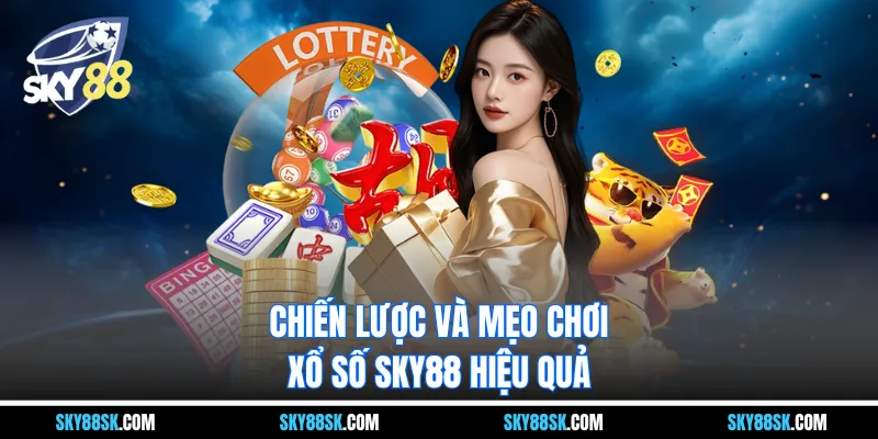 Chiến lược và mẹo chơi xổ số SKY88 hiệu quả
