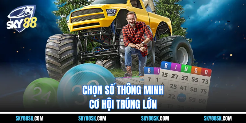 Chọn số thông minh, cơ hội trúng lớn