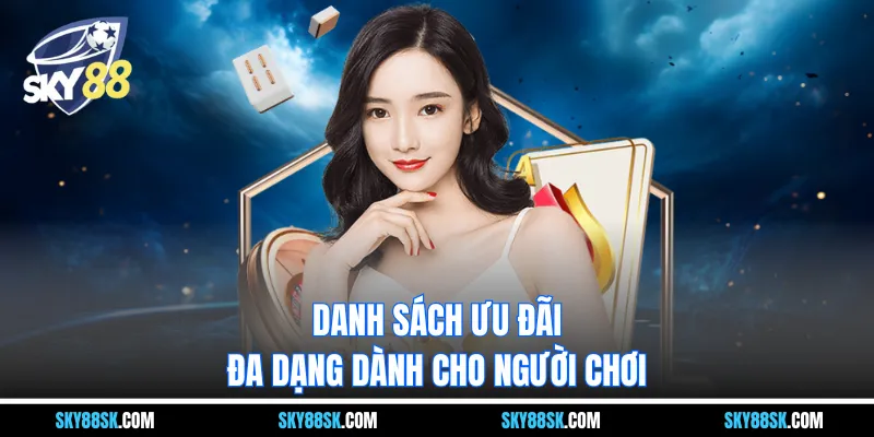 Danh sách ưu đãi đa dạng dành cho người chơi