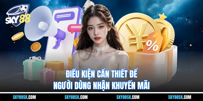 Điều kiện cần thiết để người dùng nhận khuyến mãi