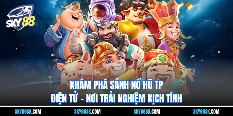 Khám phá Sảnh nổ hũ TP Điện tử – nơi trải nghiệm kịch tính