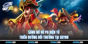 Sảnh nổ hũ PG điện tử - Thiên đường đổi thưởng tại SKY88