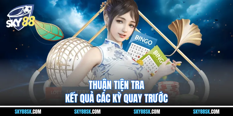 Thuận tiện tra kết quả các kỳ quay trước